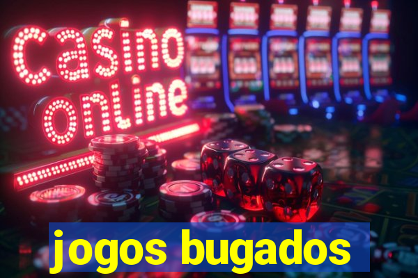 jogos bugados